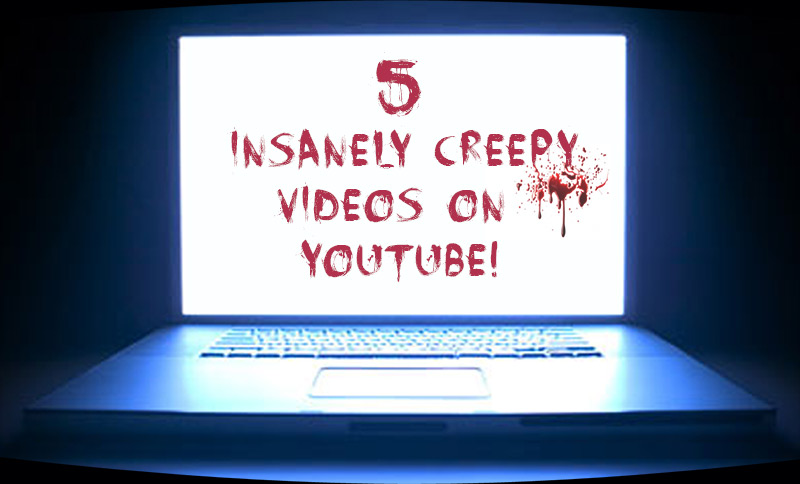 5 Insanely Creepy Youtube Videos That Will Guaranteed Give You Nightmares 23