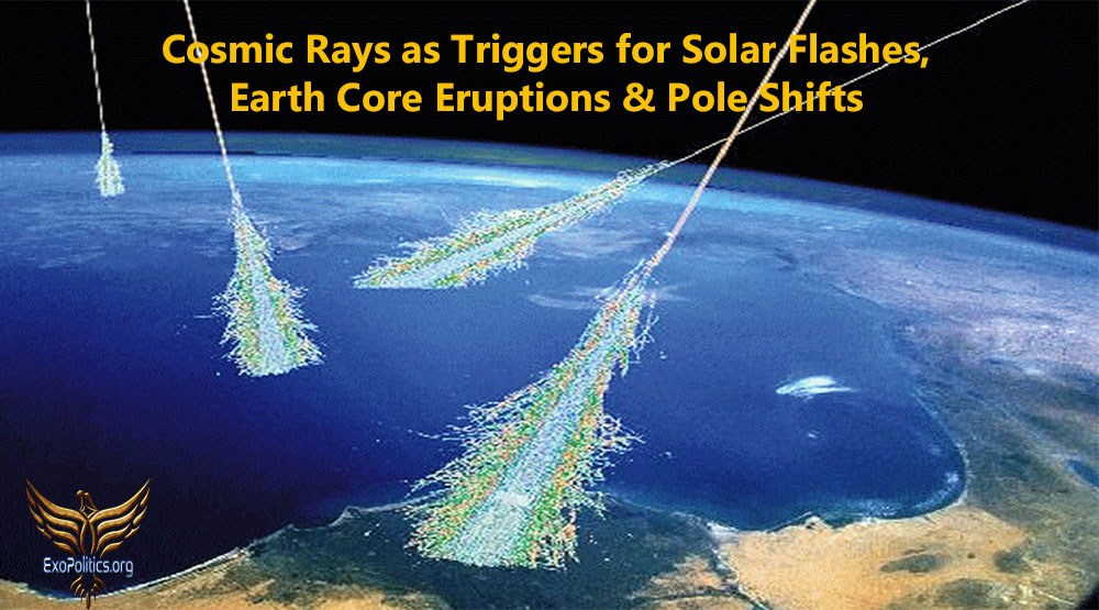 Cosmic Rays as Triggers for Solar Flashes, Earth Core Eruptions & Pole Shifts (Part 3) 17