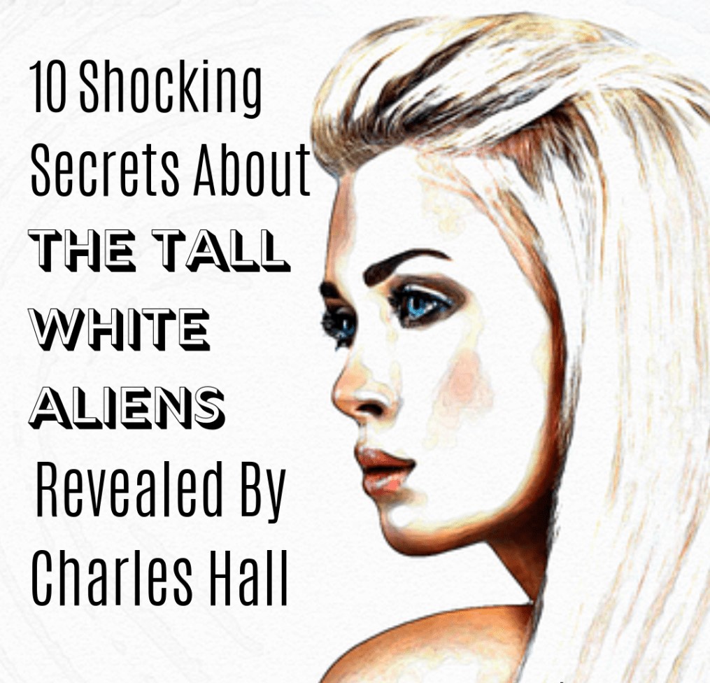 10 Shocking Secrets About The Tall White Aliens Revealed by Charles Hall 1